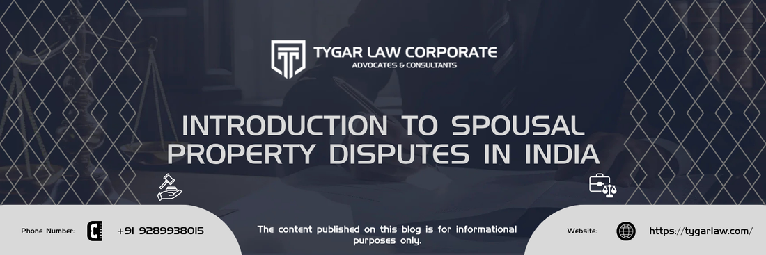 Spousal Property Disputes in India: Legal Framework, Ownership Rights, and Matrimonial Property Challenges
